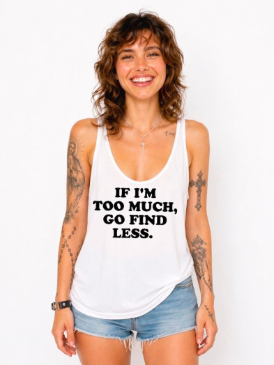 Débardeur en polyester avec message imprimé NOIR sur blanc "If I'm too much, go find less."